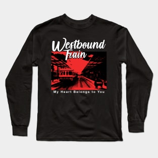 Westbound Train my heart belongs to you Long Sleeve T-Shirt